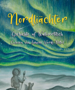 Gschichte uf Wallisertitsch - Teil 1 - Nordliächter - gelesen von Simone Verdi-Bittel